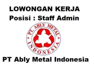 Lowongan Kerja Dibutuhkan Segera untuk Posisi Staff Admin di PT Ably Metal Indonesia Batam