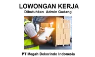 Dibutuhkan Segera untuk Posisi Admin Gudang di PT Megah Dekorindo Indonesia