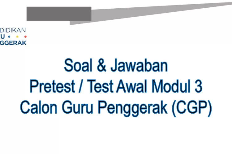 Kumpulan Soal Dan Kunci Jawaban Pretest Modul Guru Penggerak Guna Mengetahui Pemahaman Cgp