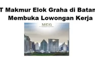 PT Makmur Elok Graha di Batam Membuka Lowongan Kerja untuk Posisi Procurement Supervisor