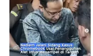 Meski Kondisi Sakit, Nadiem Jalani Sidang Kasus Dugaan Korupsi Pengadaan Chromebook dan CDM