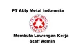 Lowongan Kerja Dibutuhkan Segera Posisi Sebagai Staff Admin di PT Ably Metal Indonesia Batam