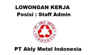 Dibutuhkan Segera untuk Posisi Staff Admin di PT Ably Metal Indonesia