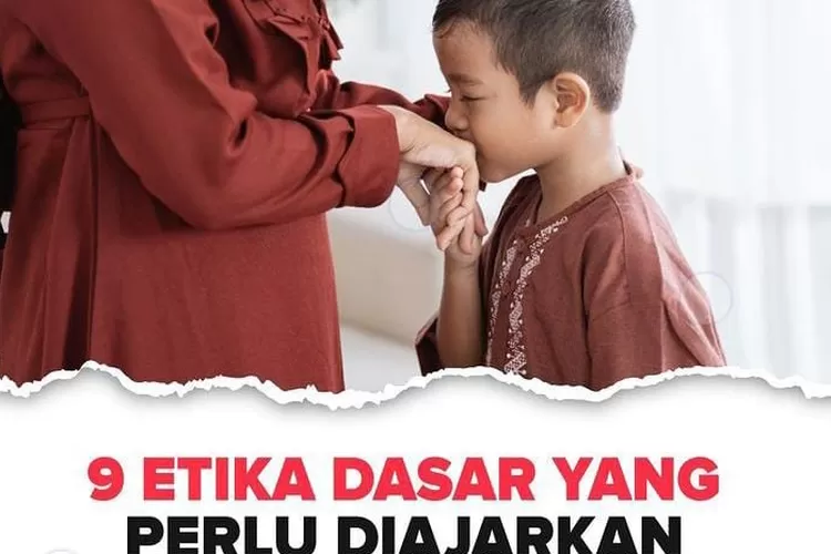 Orang Tua Dan Guru Perlu Tahu Etika Dasar Yang Perlu Diajarkan Sejak