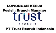 PT Trust Recruit Indonesia Membutuhkan Segera untuk Posisi Sebagai Branch Manager