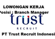 PT Trust Recruit Indonesia Membutuhkan Segera untuk Posisi Sebagai Branch Manager