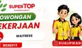 Peluang Kerja di Kupang! SuperTOP Supermarket Buka Walk In Interview hingga 28 Oktober