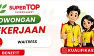 Peluang Kerja di Kupang! SuperTOP Supermarket Buka Walk In Interview hingga 28 Oktober