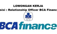 Lowongan Kerja Dibutuhkan Segera untuk Posisi Relationship Officer BCA Finance di PT BCA Finance Penempatan di Batam
