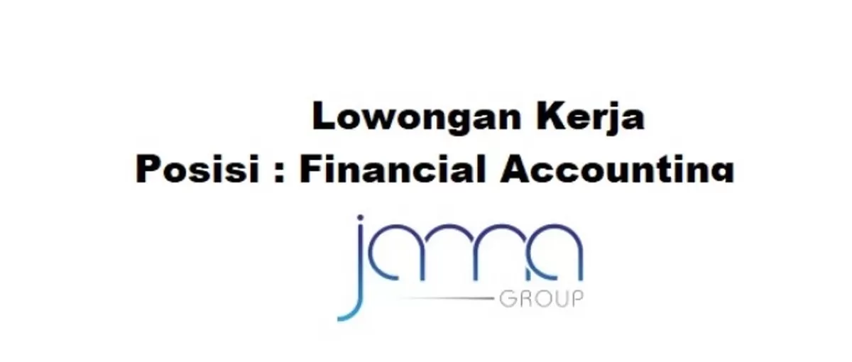 Lowongan Kerja Dibuka untuk Posisi Financial Accounting 