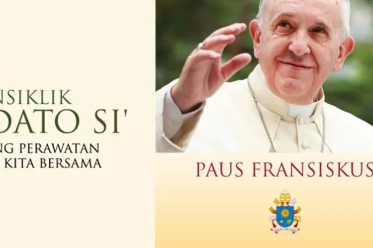 Mengenal Laudato Si, Ensiklik Yang Dikeluarkan Paus Fransiskus: Seruan ...