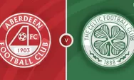 Prediksi Aberdeen vs Celtic Liga Primer Skotlandia Kamis 15 Mei 2025 Jam 02.00 WIB