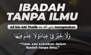Amal Ibadah Tanpa Ilmu akan Ditolak Oleh Allah SWT