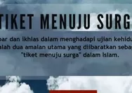 Tiket Menuju Surga, Sabar dan Ikhlas Menghadapi Ujian