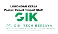 Lowongan Kerja Posisi Sebagai Export / Import Staff di PT Gik Tech Berjaya Indonesia