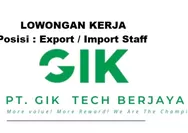 Lowongan Kerja Posisi Sebagai Export / Import Staff di PT Gik Tech Berjaya Indonesia