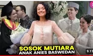 Jejak Profil Mutiara Anies Baswedan: Selain Cantik, Punya Segudang Prestasi Membanggakan