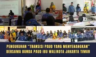 Pengukuhan Transisi PAUD-SD Menyenangkan Bersama Bunda PAUD Ibu Walikota Jakarta Timur di SDN Pulogadung 07