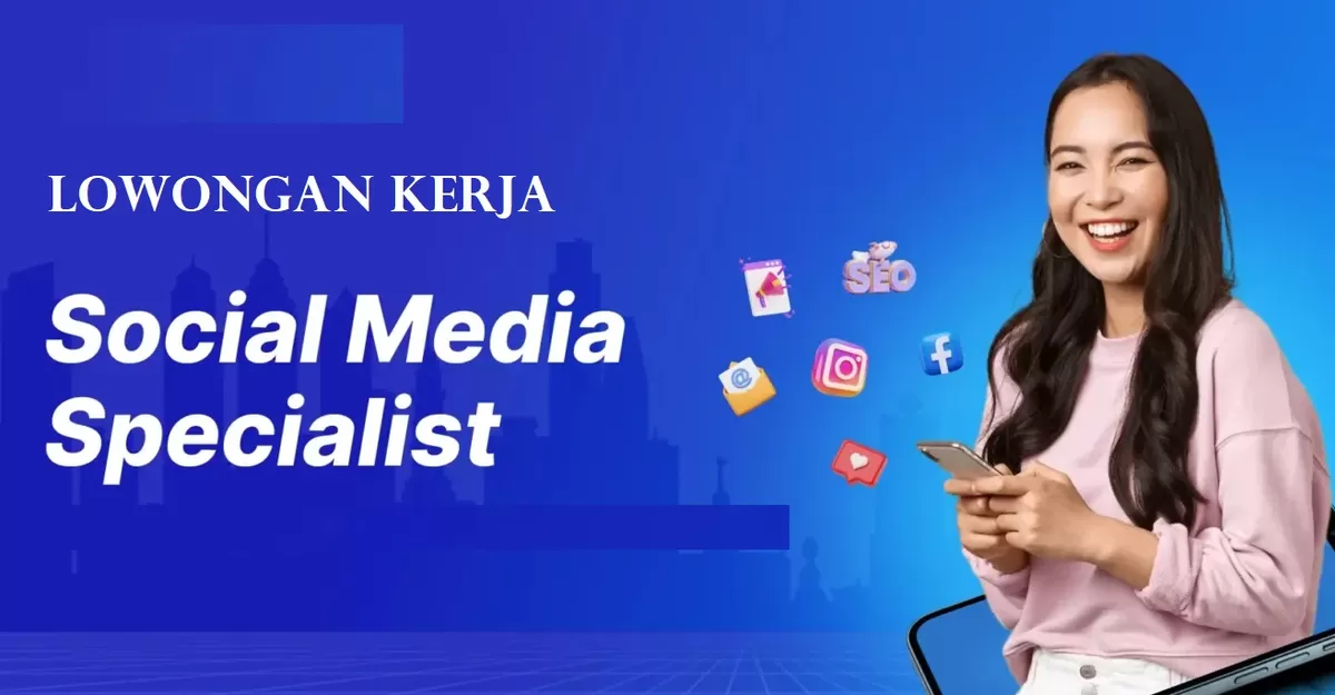 Lowongan kerja dibutuhkan segera  Social Media Specialist.