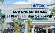 Dibutuhkan Segera Posisi Sebagai Material Planning dan Senior Officer di PT TDK Electronics Indonesia