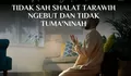 Shalat Tarawih, Harus Tetap Perhatikan Thumaninah agar Sempurna dan Tenang