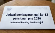 Jangan Terlewat! Ini Jadwal Lengkap Tanggal Pencairan Gaji Ke-13 Pensiunan PNS 2026