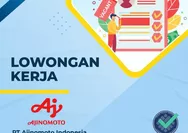Ajinomoto Buka Lowongan Kerja untuk Lulusan D3 dan S1 Penempatan di Karawang: Dibuka Hingga 21 Januari 2024, Cek Persyaratan dan Cara Daftarnya!