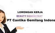 Dibutuhkan Segera Posisi Sebagai Beauty Consultant di PT Cantika Gemilang Indonesia