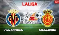 Link Live Streaming dan Head to Head Villarreal vs Mallorca di La Liga Spanyol