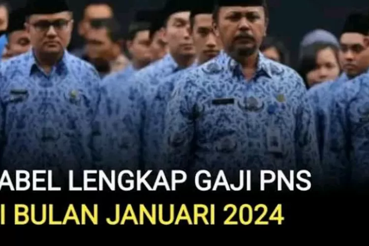 PNS Golongan I, II, III, IV: Rincian Gaji Dan Jadwal Pencairan Januari ...