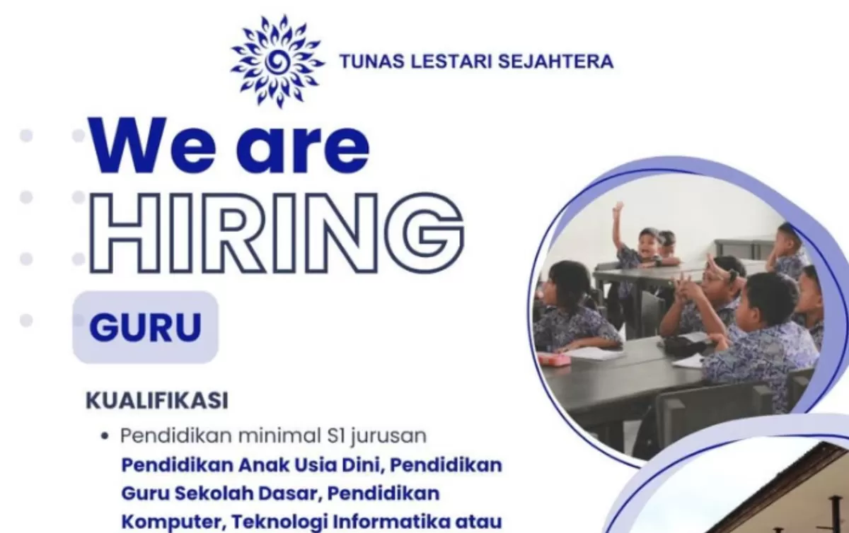 Buat Kamu Lulusan S1, Tunas Lestari Sejahtera Buka Lowongan Guru, Cek Syaratnya.