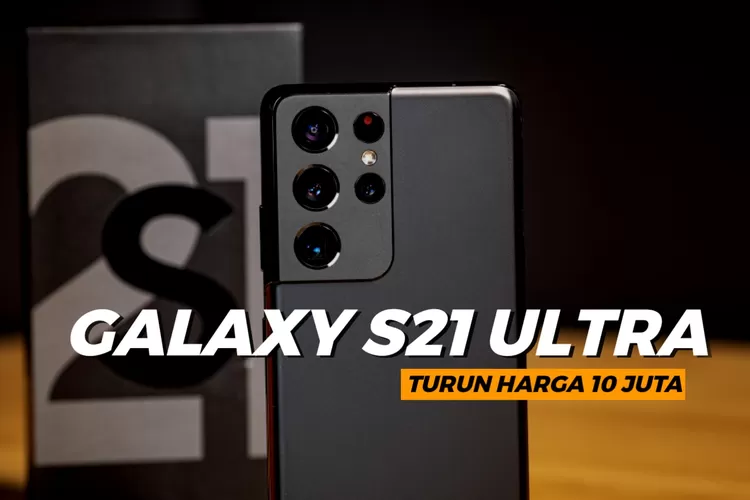 Harga Samsung Galaxy S21 Ultra Anjlok Drastis, Turun hingga Rp 10 Juta ...