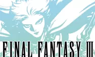 Serukan Harimu dengan Main Game Nostalgia Final Fantasy III di PC atau Andorid