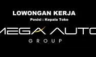 Dibutuhkan Segera untuk Posisi Jabatan Kepala Toko di Mega Auto Group Batam