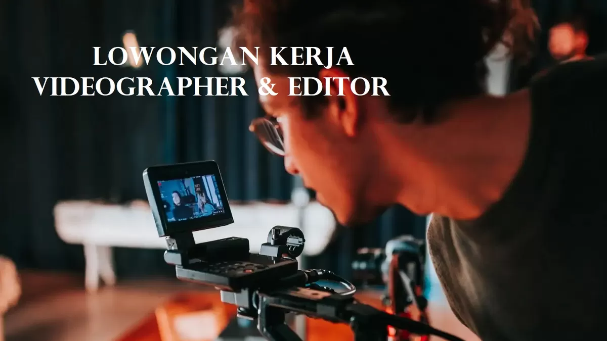 Berminat Menjadi Seorang Videographer &amp; Editor Peluang Lowongan Kerja.