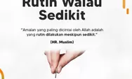 Allah Lebih Mencintai Amalan Kontiniu, Meski Sedikit Tapi Rutin