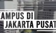 10 Universitas Terbaik di Jakarta Pusat 2025, Rekomendasi untuk Calon Mahasiswa!