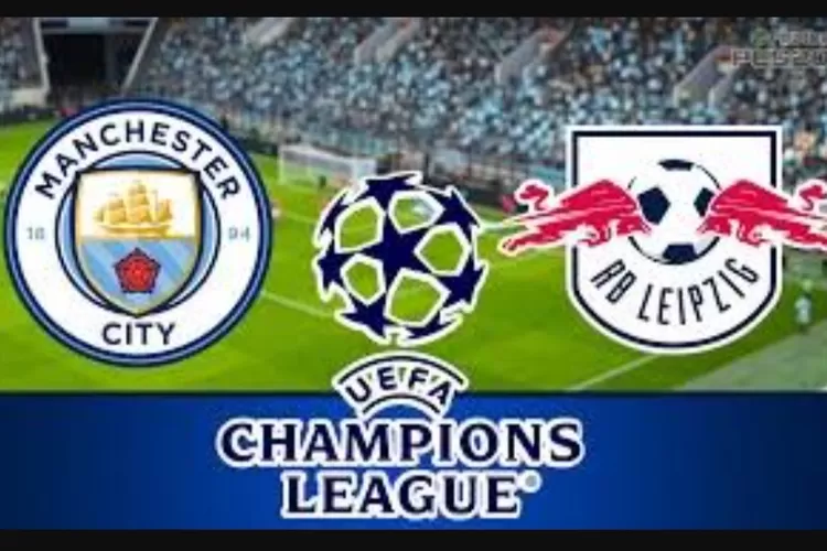 Man City Vs Rb Leipzig Di Liga Champions Simak Prediksi Skor Info