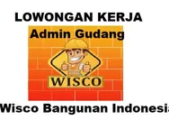 Dibutuhkan Segera untuk Posisi Sebagai Admin Gudang di PT Wisco Bangunan Indonesia