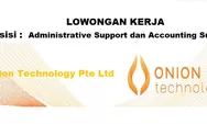 Dibutuhkan Segera Posisi Administrative Support dan Accounting Support di Onion Technology Pte Ltd Batam
