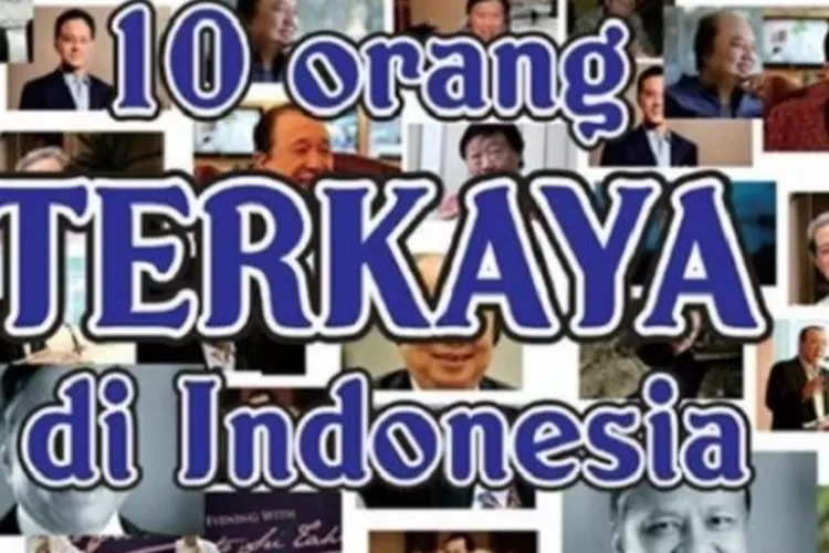 10 Orang Terkaya di Indonesia 2025, Siapa Saja?
